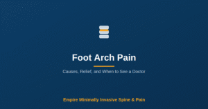 Foot Arch Pain: Causes, Relief, and When to See a Doctor — Empire Minimally Invasive Spine and Pain