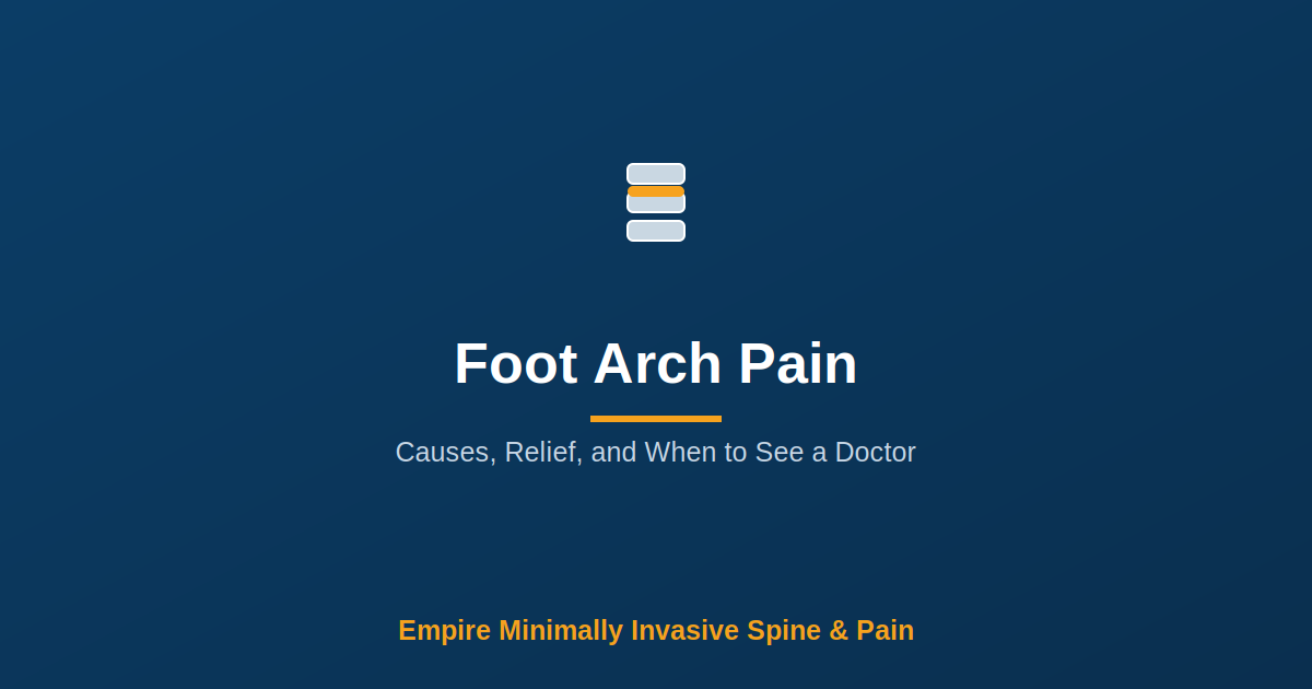 Foot Arch Pain: Causes, Relief, and When to See a Doctor — Empire Minimally Invasive Spine and Pain