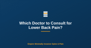 Which Doctor to Consult for Lower Back Pain? — Empire Minimally Invasive Spine and Pain