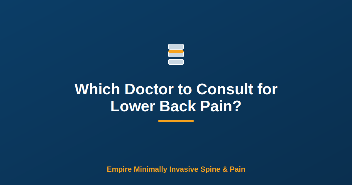 Which Doctor to Consult for Lower Back Pain? — Empire Minimally Invasive Spine and Pain