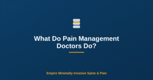 What Do Pain Management Doctors Do? — Empire Minimally Invasive Spine and Pain