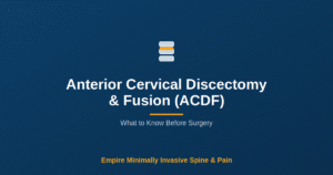 Anterior Cervical Discectomy & Fusion (ACDF) — Empire Minimally Invasive Spine and Pain