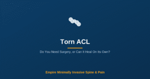 Torn ACL: Do You Need Surgery or Can It Heal On Its Own? — Empire Minimally Invasive Spine and Pain