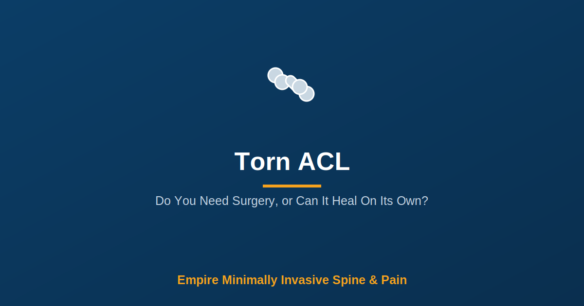 Torn ACL: Do You Need Surgery or Can It Heal On Its Own? — Empire Minimally Invasive Spine and Pain