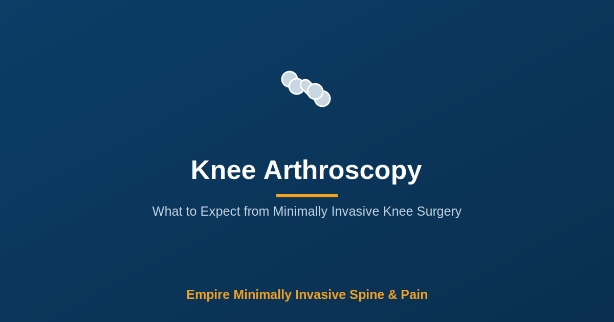 Knee Arthroscopy: What to Expect — Empire Minimally Invasive Spine and Pain