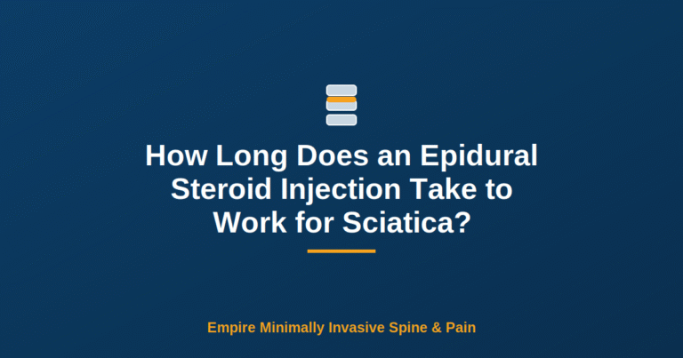 How Long Does an Epidural Steroid Injection Take to Work for Sciatica? — Empire Minimally Invasive Spine and Pain