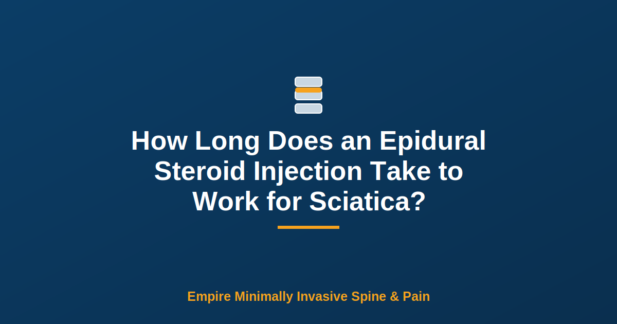 How Long Does an Epidural Steroid Injection Take to Work for Sciatica? — Empire Minimally Invasive Spine and Pain