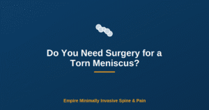 Do You Need Surgery for a Torn Meniscus? — Empire Minimally Invasive Spine and Pain