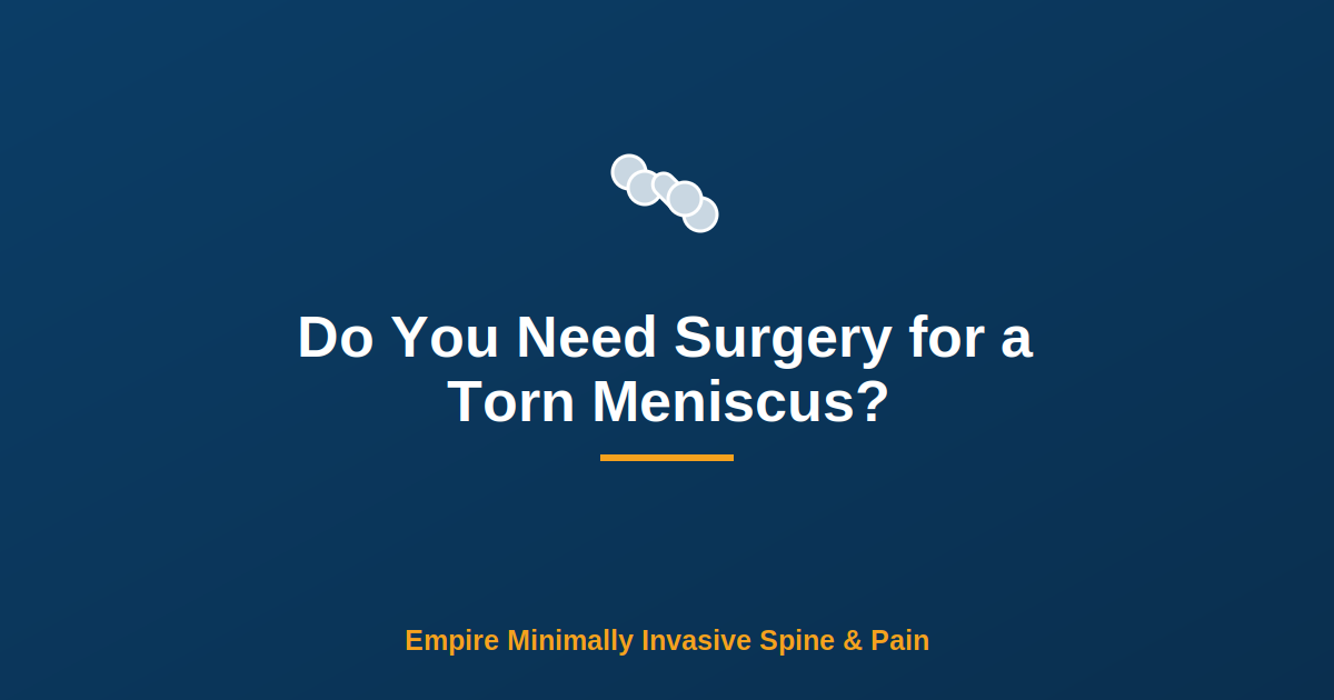 Do You Need Surgery for a Torn Meniscus? — Empire Minimally Invasive Spine and Pain