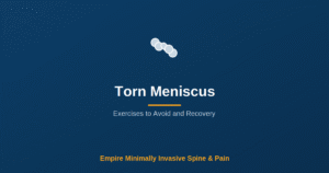 Torn Meniscus: Exercises to Avoid and Recovery — Empire Minimally Invasive Spine and Pain