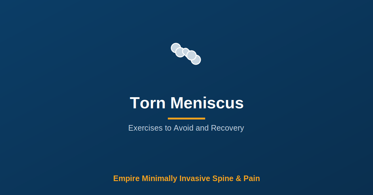 Torn Meniscus: Exercises to Avoid and Recovery — Empire Minimally Invasive Spine and Pain