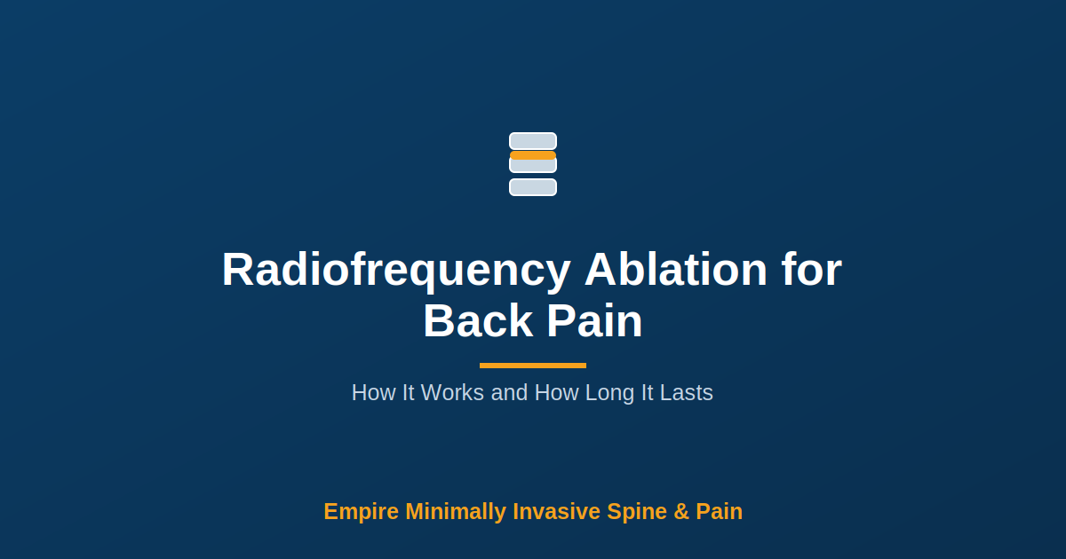 Radiofrequency Ablation for Back Pain: How It Works and How Long It Lasts — Empire Minimally Invasive Spine and Pain